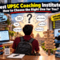 Best UPSC Coaching Institutes: How to Choose the Right One for You?