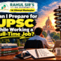 Can I Prepare for UPSC While Working a Full-Time Job? A Practical Guide